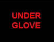 UNDER GLOVES UNDER GLOVES